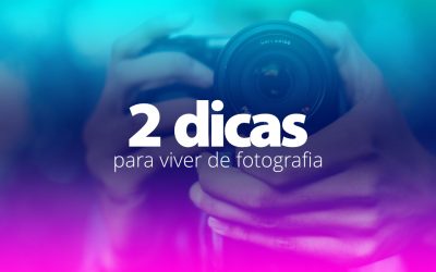 02 dicas para viver de fotografia